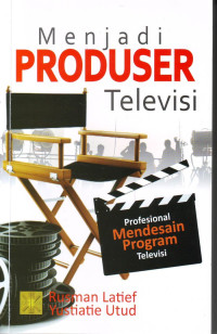 MENJADI PRODUSER TELEVISI : Profesional Mendesain Program Televisi