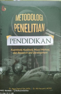 Metodologi Penelitian Pendidikan: kuantitatif, kualitatif, mixed method, dan research and development