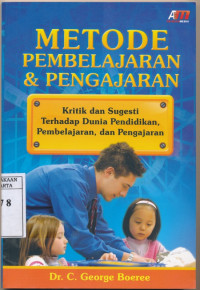 Metode Pembelajaran & Pengajaran : Kritik dan sugesti terhadap dunia pendidikan, Pembelajaran, dan pengajaran