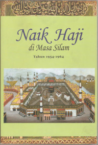 Naik Haji di Masa Silam: Kisah-kisah Orang Indonesia Naik Haji 1954-1964 Jilid III