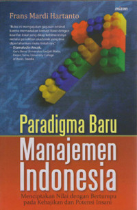 Paradigma baru manajemen Indonesia: menciptakan nilai dengan bertumpu pada kebajikan dan potensi insani