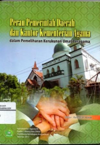 Peran pemerintah daerah dan kantor kementerian agama dalam pemeliharaan kerukunan umat beragama