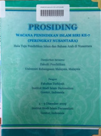 PROSIDING WACANA PENDIDIKAN ISLAM SIRI KE-7 (PERINGKAT NUSANTARA): Hala Tuju Pendidikan Islam dan Bahasa Arab di Nusantara; 4 - 9 Desember 2009