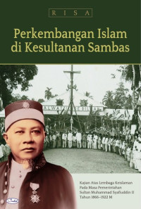 Perkembangan Islam di Kesultanan Sambas : Kajian atas lembaga Keislaman pada masa pemerintahan Muhammad Syafiuddin II Tahun 1866-1922 M