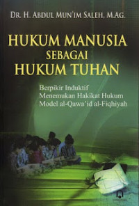 HUKUM MANUSIA SEBAGAI HUKUM TUHAN: Berfikir induktif menemukan hakikat hukum model al-qawa'id al-fiqhiyah