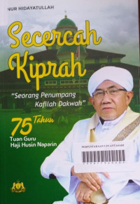 SECERCAH KIPRAH: Seorang Penumpang Kafilah Dakwah 75 Tahun Tuan Guru Haji Husin Naparin