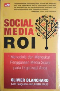 Social Media ROI; mengelola dan mengukur penggunaan media sosial pada organisasi anda