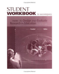 STUDENT WORKBOOK TO ACCOMPANY: How to Design and Evaluate Research in Education