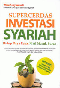 Supercerdas Investasi Syariah: Hidup Kaya Raya, Mati Masuk Surga