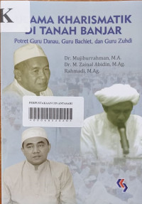 ULAMA KHARISMATIK DI TANAH BANJAR: Potret Guru Danau, Guru Bachiet, dan Guru Zuhdi